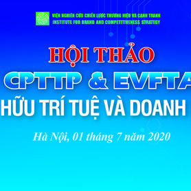 hội thảo: “CPTTP & EVFTA: Quyền sở hữu trí tuệ và doanh nghiệp Việt ”